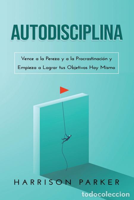 Libros: Autodisciplina - Vence a la Pereza y a la Procrastinaci&oacute;n y Empieza a Lograr tus Objetivos Hoy Mismo