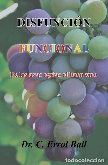 Livros: DISFUNCI&Oacute;N FUNCIONAL - De las uvas agrias al buen vino - DrCErrol Ball,Dr. C. Errol Ball
