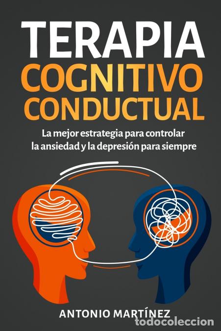 Libri: Terapia cognitivo-conductual - La mejor estrategia para controlar la ansiedad y la depresi&oacute;n para si