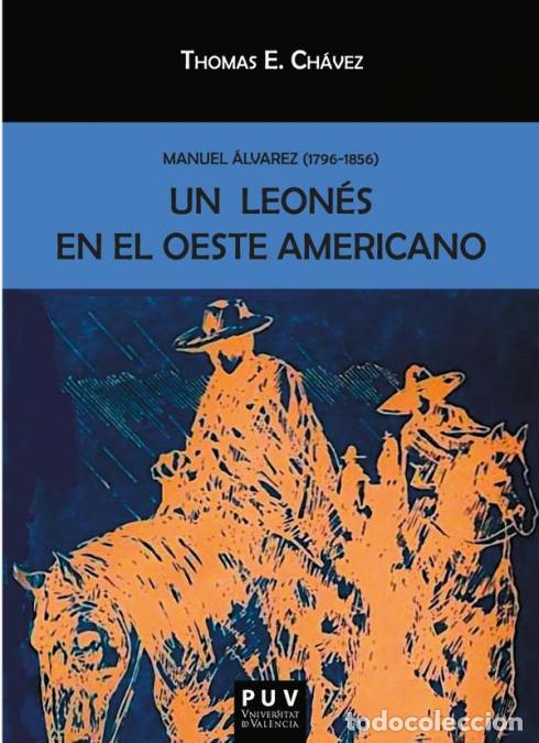 Livros: Un leon&eacute;s en el oeste americano - Manuel &Aacute;lvarez (1796-1856) - Thomas ECh&aacute;vez,Imelda Mart&iacute;n Junquera