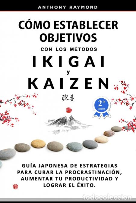 books: C&oacute;mo Establecer Objetivos con los M&eacute;todos Ikigai y Kaizen - Gu&iacute;a Japonesa de Estrategias para Curar