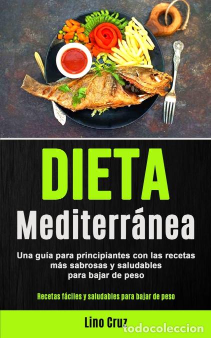 Libri: Dieta Mediterr&aacute;nea - Una gu&iacute;a para principiantes con las recetas m&aacute;s sabrosas y saludables para baja