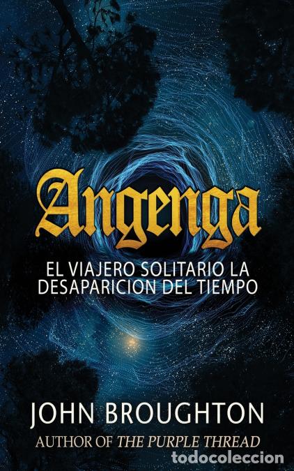 Libri: Angenga - El Viajero Solitario La Desaparicion Del Tiempo - John Broughton,Elizabeth Garay,Jorge Alb