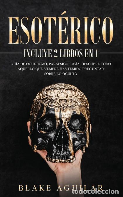 Libri: Esot&eacute;rico - Incluye 2 Libros en 1- Gu&iacute;a de Ocultismo, Parapsicolog&iacute;a. Descubre Todo Aquello que Siem
