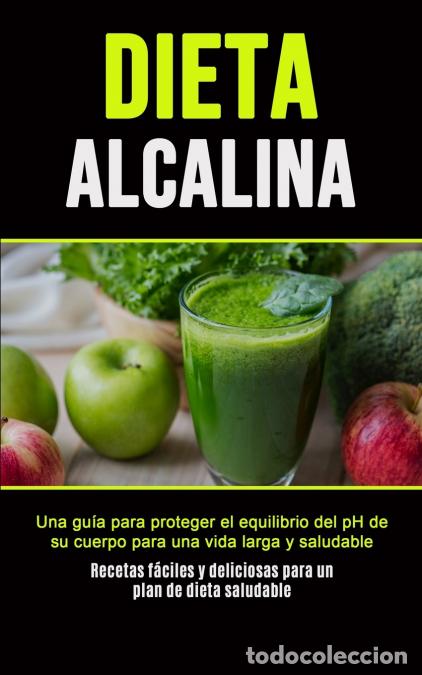 B&uuml;cher: Dieta Alcalina - Una gu&iacute;a para proteger el equilibrio del pH de su cuerpo para una vida larga y salu