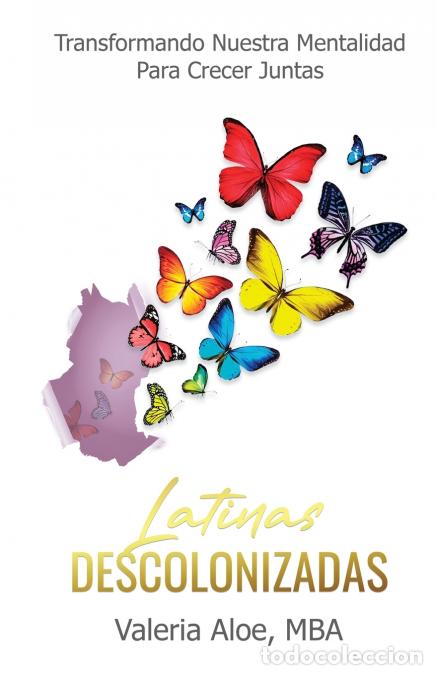 B&uuml;cher: Latinas Descolonizadas - Transformando Nuestra Mentalidad Para Crecer Juntas - Valeria Aloe