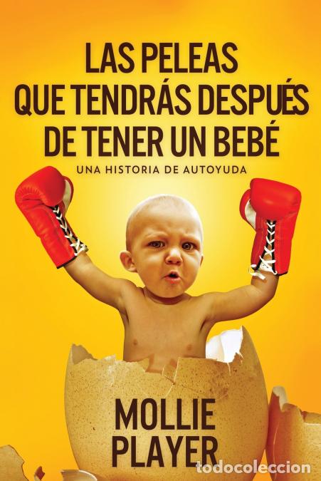 books: Las peleas que tendr&aacute;s despu&eacute;s de tener un beb&eacute; - Mollie Player,Elizabeth Garay