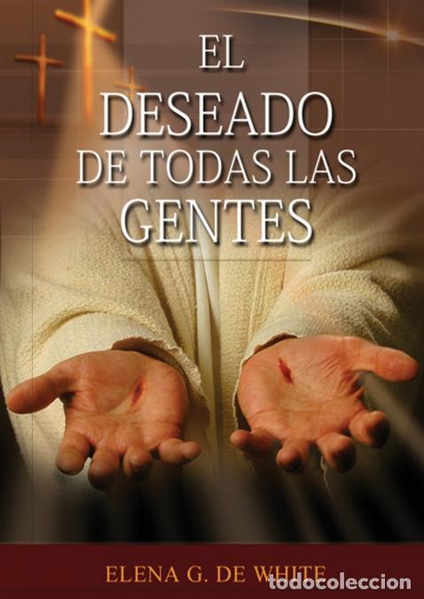 B&uuml;cher: El Deseado de Todas las Gentes - (Historia de la Redenci&oacute;n, cristolog&iacute;a adventista, Comentario Hist&oacute;