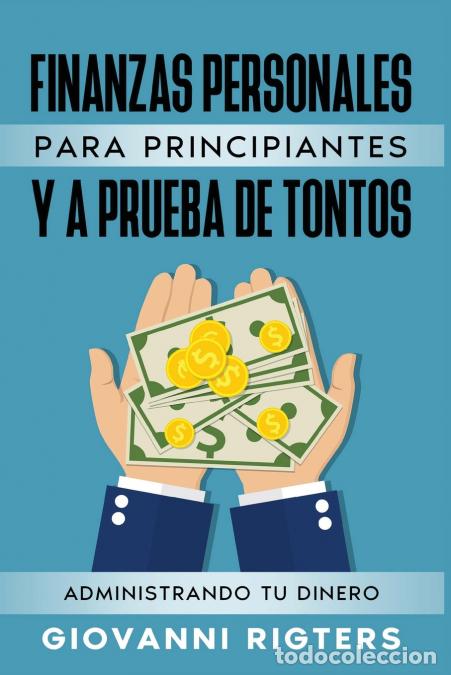 Livres: FINANZAS PERSONALES PARA PRINCIPIANTES - Administrando tu Dinero, Estrategias Pr&aacute;cticas para Elimi