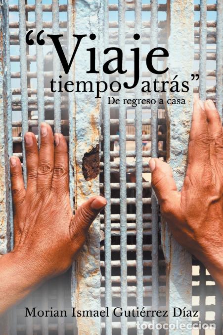 books: Viaje tiempo atr&aacute;s - De regreso a casa - Morian Ismael Guti&iuml;&iquest;&frac12;rrez D&iuml;&iquest;&frac12;az,Morian Ismael Guti&eacute;rrez D&iacute;