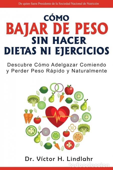 B&uuml;cher: C&oacute;mo Bajar de Peso Sin Hacer Dietas ni Ejercicios - Descubre C&oacute;mo Adelgazar Comiendo y Perder Peso R
