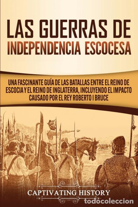 Libri: Las Guerras de Independencia Escocesa - Una Fascinante Gu&iacute;a de las Batallas Entre el Reino de Escoci