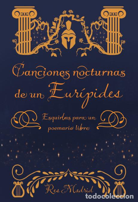 Libri: Canciones nocturnas de un Eur&iacute;pides. Esquirlas para un poemario libre. - Res Madrid