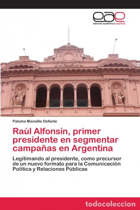 B&uuml;cher: Ra&uacute;l Alfons&iacute;n, primer presidente en segmentar campa&ntilde;as en Argentina - Paloma Mansilla Defante