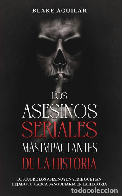 Libri: Los Asesinos Seriales m&aacute;s Impactantes de la Historia - Descubre los Asesinos en Serie que han Dejado