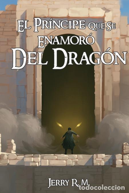 Libros: El Principe que se Enamoro del Dragon - Jerry R. M.
