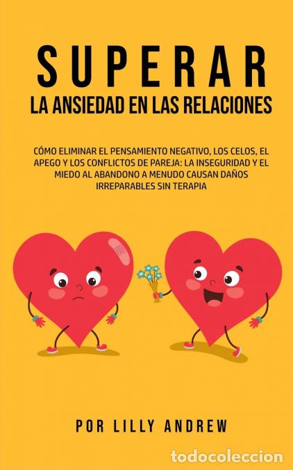Livros: Superar la Ansiedad en las Relaciones - C&oacute;mo eliminar el pensamiento negativo, los celos, el apego y