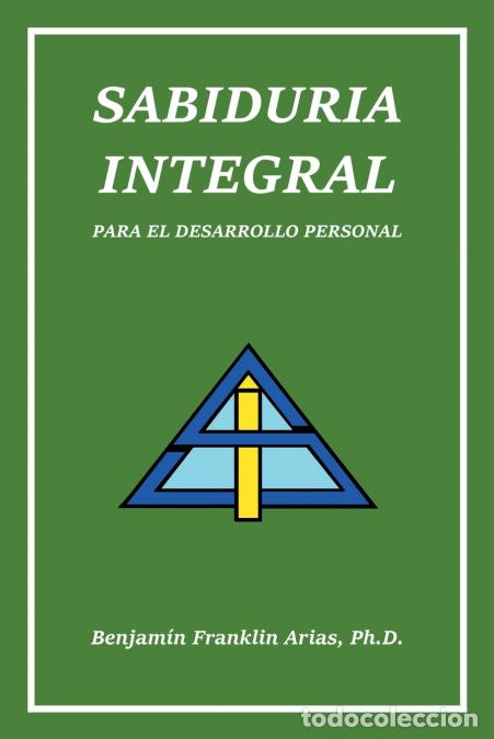 Libri: Sabiduria Integral - Para El Desarrollo Personal - Benjamin Franklin Arias Ph.D.