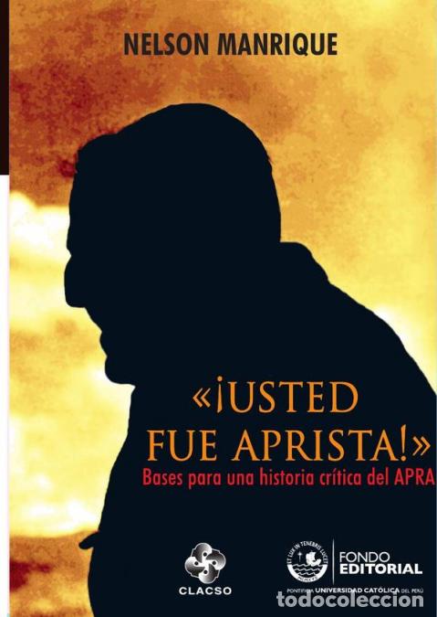 Libri: &laquo;&iexcl;Usted fue aprista!&raquo; - Bases para una historia cr&iacute;tica del APRA - Nelson Manrique G&aacute;lvez
