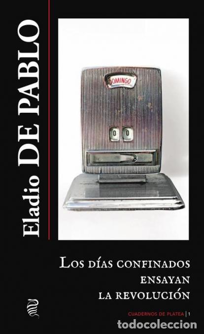 books: Los d&iacute;as confinados ensayan la revoluci&oacute;n - de Pablo Eladio