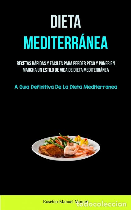 books: Dieta Mediterr&aacute;nea - Recetas r&aacute;pidas y f&aacute;ciles para perder peso y poner en marcha un estilo de vida