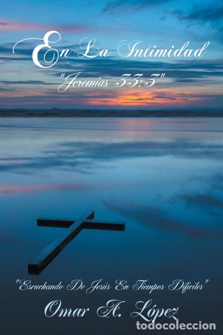 Livros: En La Intimidad - Jerem&iacute;as 33:3 - Omar AL&oacute;pez,Omar A. L&oacute;pez