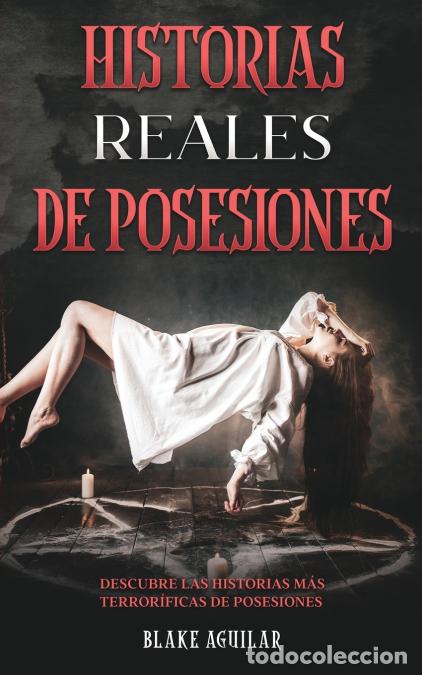 Livros: Historias Reales de Posesiones - Descubre las Historias m&aacute;s Terror&iacute;ficas de Posesiones - Blake Aguil