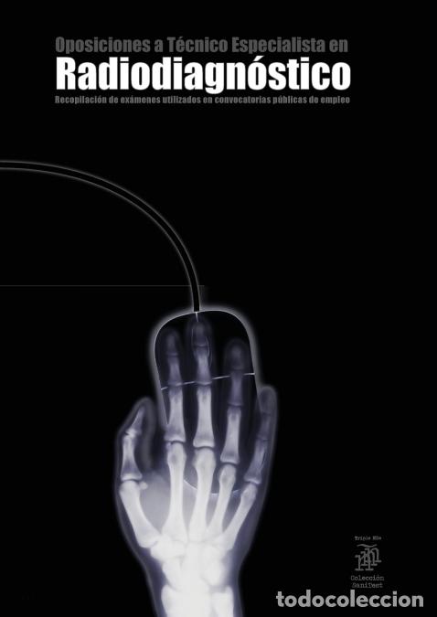 books: Oposiciones a T&eacute;cnico Especialista en Radiodiagn&oacute;stico - Recopilaci&oacute;n de ex&aacute;menes utilizados en conv