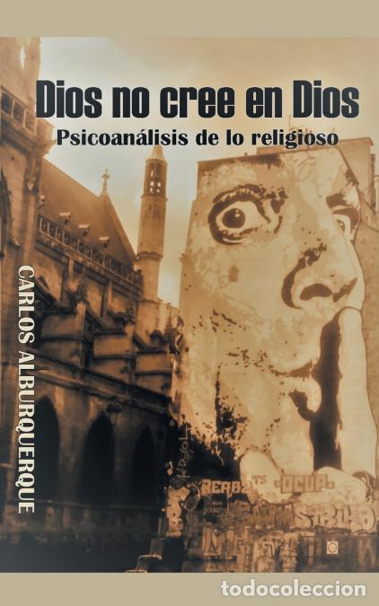 B&uuml;cher: Dios No Cree En Dios - Psicoan&aacute;lisis De Lo Religioso - Carlos Alburquerque