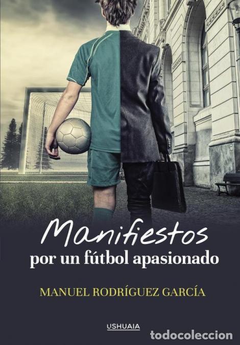 B&uuml;cher: Manifiestos por un f&uacute;tbol apasionado - Manuel Rodr&iacute;guez Garc&iacute;a