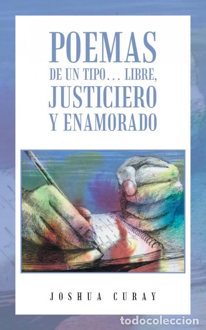 B&uuml;cher: Poemas De Un Tipo... Libre, Justiciero Y Enamorado - Joshua Curay