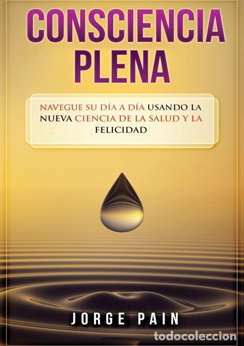 B&uuml;cher: Consciencia plena - Navegue su d&iacute;a a d&iacute;a usando la nueva ciencia de la salud y la felicidad - Jorge
