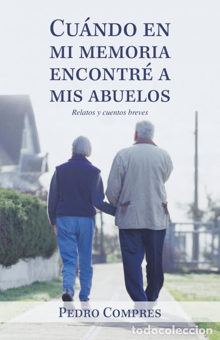 B&uuml;cher: Cu&aacute;ndo En Mi Memoria Encontr&eacute; a Mis Abuelos - Relatos Y Cuentos Breves - Pedro Compres