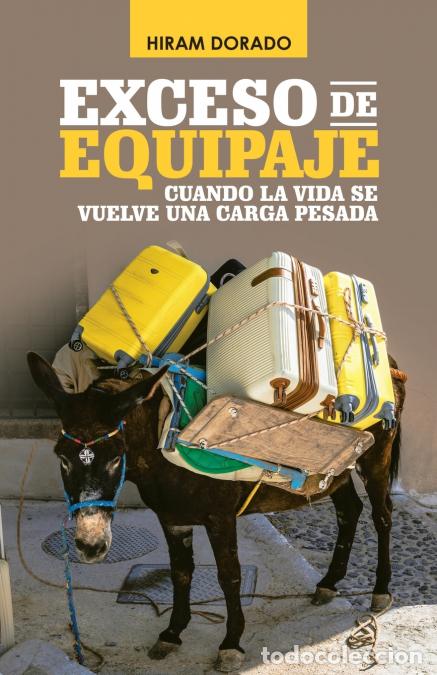 books: Exceso De Equipaje - Cuando La Vida Se Vuelve Una Carga Pesada - Hiram Dorado