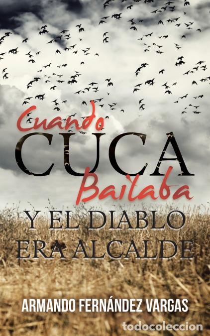 B&uuml;cher: Cuando Cuca Bailaba Y El Diablo Era Alcalde - Armando Fern&aacute;ndez Vargas
