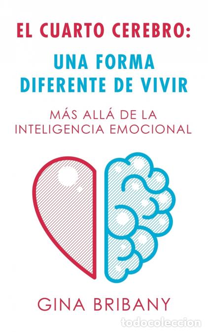 Libri: El Cuarto Cerebro - Una Forma Differente De Vivir: M&aacute;s All&aacute; De La Inteligencia Emocional - Gina Brib