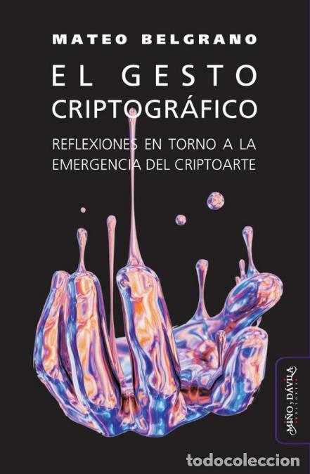 Livros: El gesto criptogr&aacute;fico - Reflexiones en torno a la emergencia del criptoarte - Mateo Belgrano