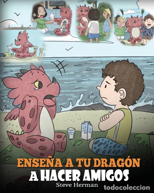 Libri: Ense&ntilde;a a tu Drag&oacute;n a Hacer Amigos - (Teach Your Dragon To Make Friends) Un lindo cuento infantil par
