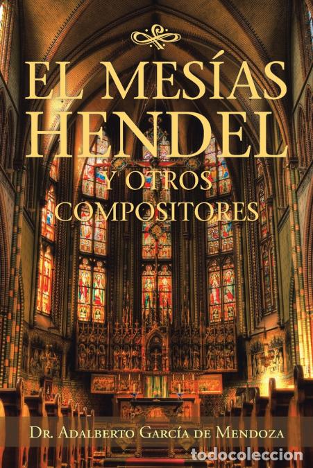 B&uuml;cher: El Mes&iacute;as Hendel Y Otros Compositores - DrAdalberto Garc&iacute;a de Mendoza,Dr. Adalberto Garc&iacute;a de Mendoz