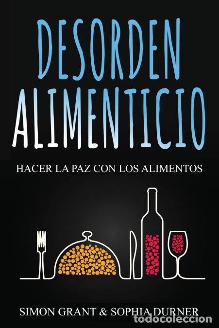 Libri: Desorden Alimenticio - Hacer la paz con los alimentos - Simon Grant,Sophia Durner