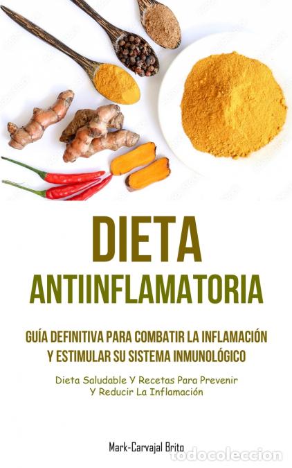 Livres: Dieta Antiinflamatoria - Gu&iacute;a definitiva para combatir la inflamaci&oacute;n y estimular su sistema inmunol