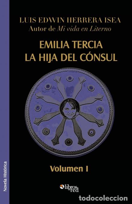 Libri: Emilia Tercia, La Hija del Consul. Volumen I - Luis Edwin Herrera Isea