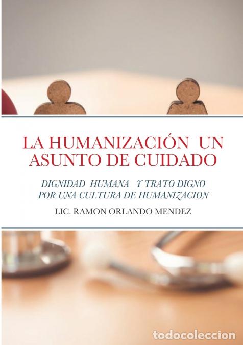 Livres: LA HUMANIZACI&Oacute;N UN ASUNTO DE CUIDADO - DIGNIDAD HUMANA Y TRATO DIGNO DESDE LA COMPASI&Oacute;N - LIC. RAMO