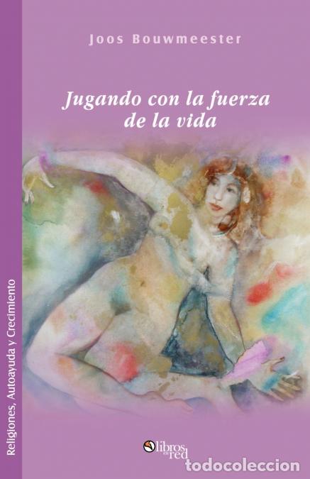 Libri: Jugando Con La Fuerza de La Vida - Joos Bouwmeester