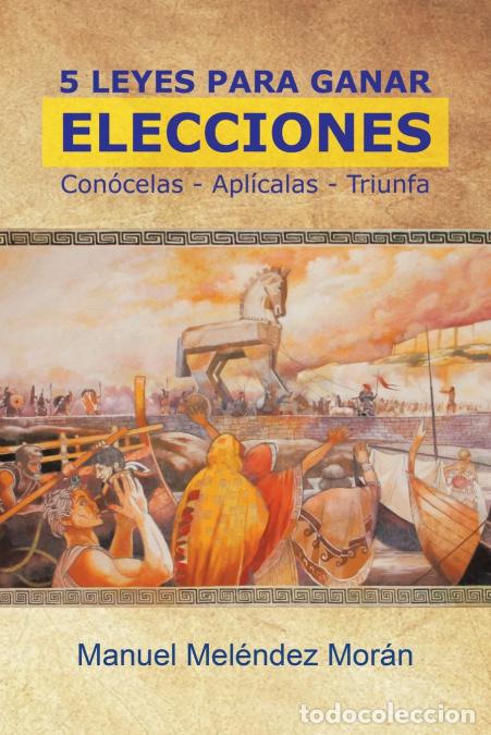 Libri: 5 Leyes Para Ganar Elecciones - Con&oacute;celas. Apl&iacute;calas. Triunfa - Manuel Mel&eacute;ndez Mor&aacute;n