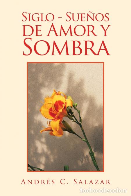 Libri: Siglo - Sue&ntilde;os De Amor Y Sombra - Andres CSalazar,Andr&eacute;s C. Salazar