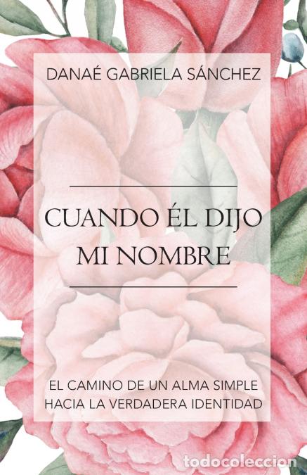 Libri: Cuando &Eacute;l Dijo Mi Nombre - El Camino De Un Alma Simple Hacia La Verdadera Identidad - Dana&eacute; Gabriela