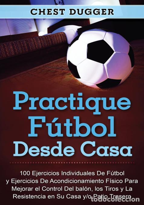 books: Practique f&uacute;tbol desde casa - 100 ejercicios individuales de f&uacute;tbol y ejercicios de acondicionamient