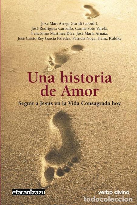 Libros: Una historia de Amor - Seguir a Jes&uacute;s en la Vida Consagrada hoy - Joxe Mari Arregi Guridi