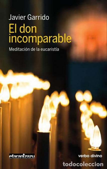 B&uuml;cher: El don incomparable - Meditaci&oacute;n de la eucarist&iacute;a - Javier Garrido Goitia